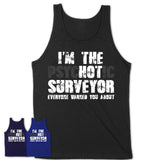 I'm The Psychotic Surveyor Everyone Warned You About Funny Coworker Tshirt