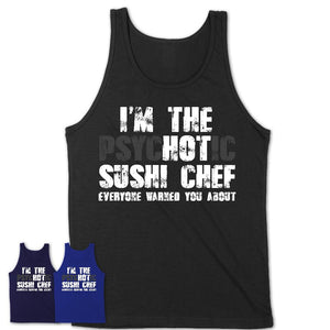 I'm The Psychotic Sushi Chef Everyone Warned You About Funny Coworker Tshirt