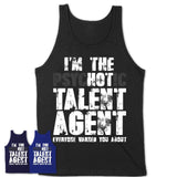 I'm The Psychotic Talent Agent Everyone Warned You About Funny Coworker Tshirt