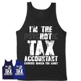 I'm The Psychotic Tax Accountant Everyone Warned You About Funny Coworker Tshirt