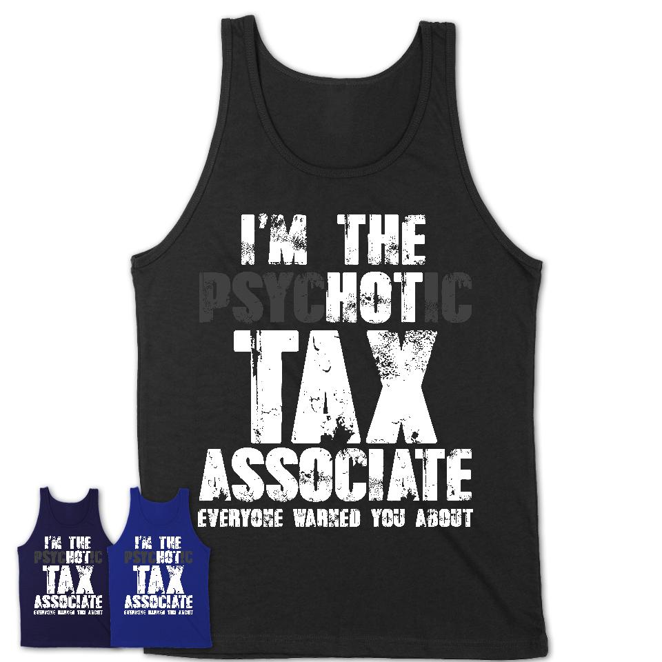 I'm The Psychotic Tax Associate Everyone Warned You About Funny Coworker Tshirt