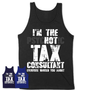 I'm The Psychotic Tax Consultant Everyone Warned You About Funny Coworker Tshirt