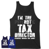 I'm The Psychotic Tax Director Everyone Warned You About Funny Coworker Tshirt