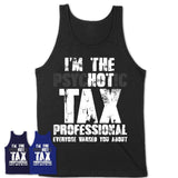 I'm The Psychotic Tax Professional Everyone Warned You About Funny Coworker Tshirt