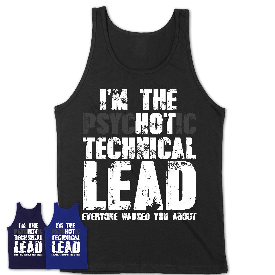 I'm The Psychotic Technical Lead Everyone Warned You About Funny Coworker Tshirt