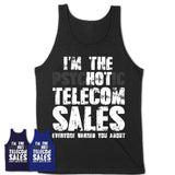 I'm The Psychotic Telecom Sales Everyone Warned You About Funny Coworker Tshirt