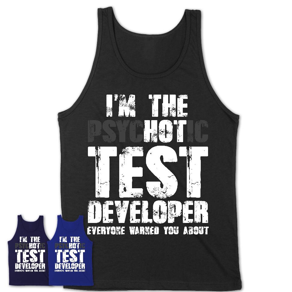 I'm The Psychotic Test Developer Everyone Warned You About Funny Coworker Tshirt