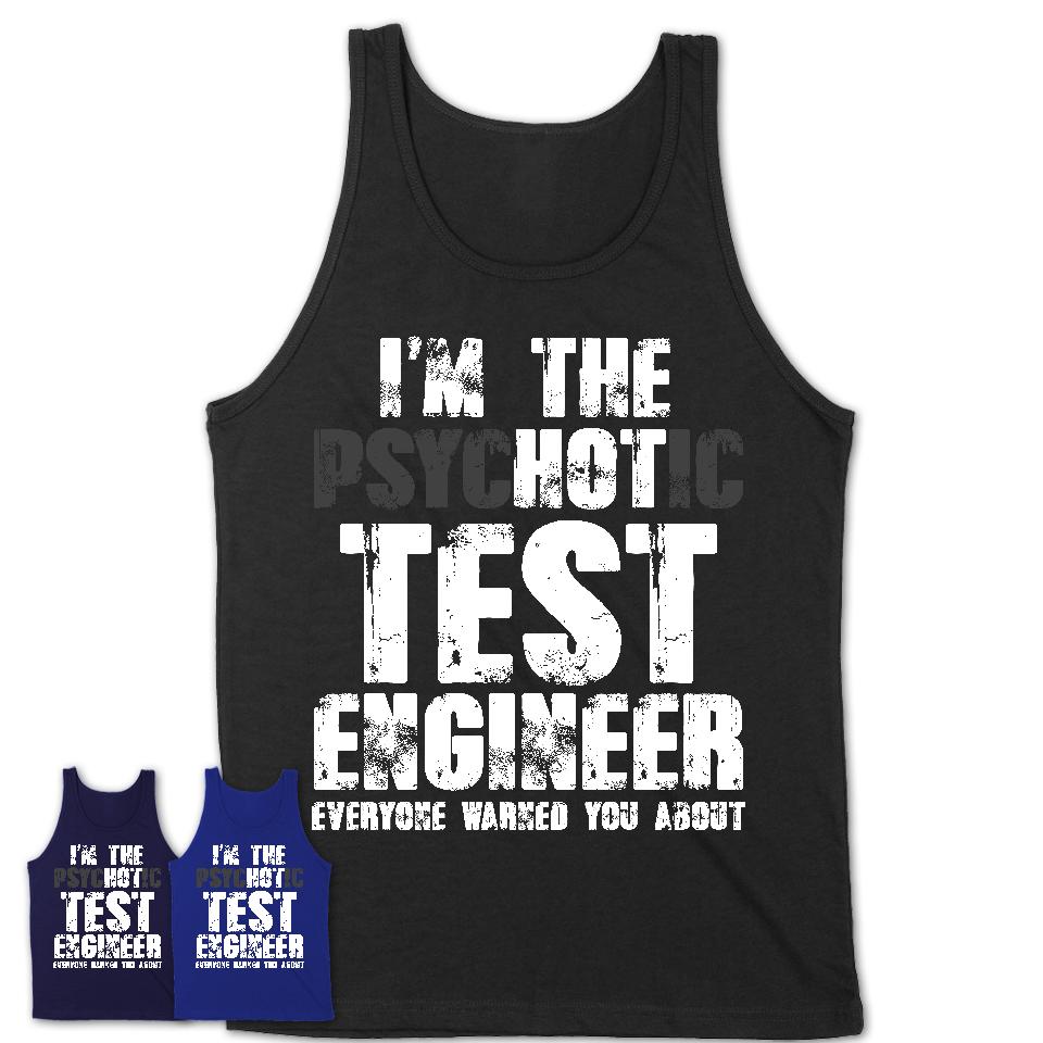 I'm The Psychotic Test Engineer Everyone Warned You About Funny Coworker Tshirt