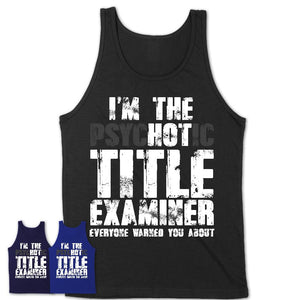 I'm The Psychotic Title Examiner Everyone Warned You About Funny Coworker Tshirt