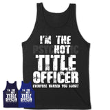 I'm The Psychotic Title Officer Everyone Warned You About Funny Coworker Tshirt