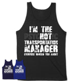 I'm The Psychotic Transportation manager Everyone Warned You About Funny Coworker Tshirt
