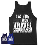 I'm The Psychotic Travel Coordinator Everyone Warned You About Funny Coworker Tshirt