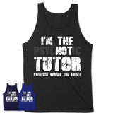 I'm The Psychotic Tutor Everyone Warned You About Funny Coworker Tshirt