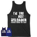 I'm The Psychotic Unloader Everyone Warned You About Funny Coworker Tshirt