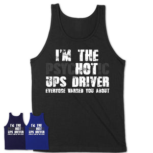 I'm The Psychotic Ups Driver Everyone Warned You About Funny Coworker Tshirt