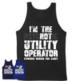 I'm The Psychotic Utility Operator Everyone Warned You About Funny Coworker Tshirt