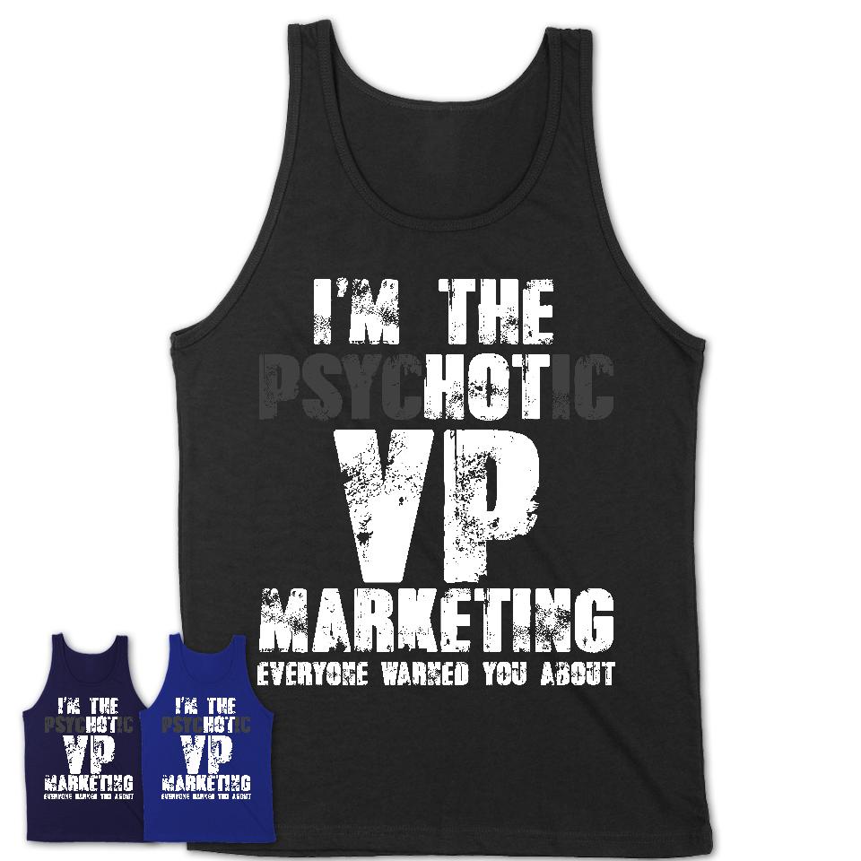 I'm The Psychotic VP Marketing Everyone Warned You About Funny Coworker Tshirt