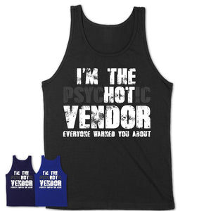 I'm The Psychotic Vendor Everyone Warned You About Funny Coworker Tshirt