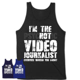 I'm The Psychotic Video Journalist Everyone Warned You About Funny Coworker Tshirt