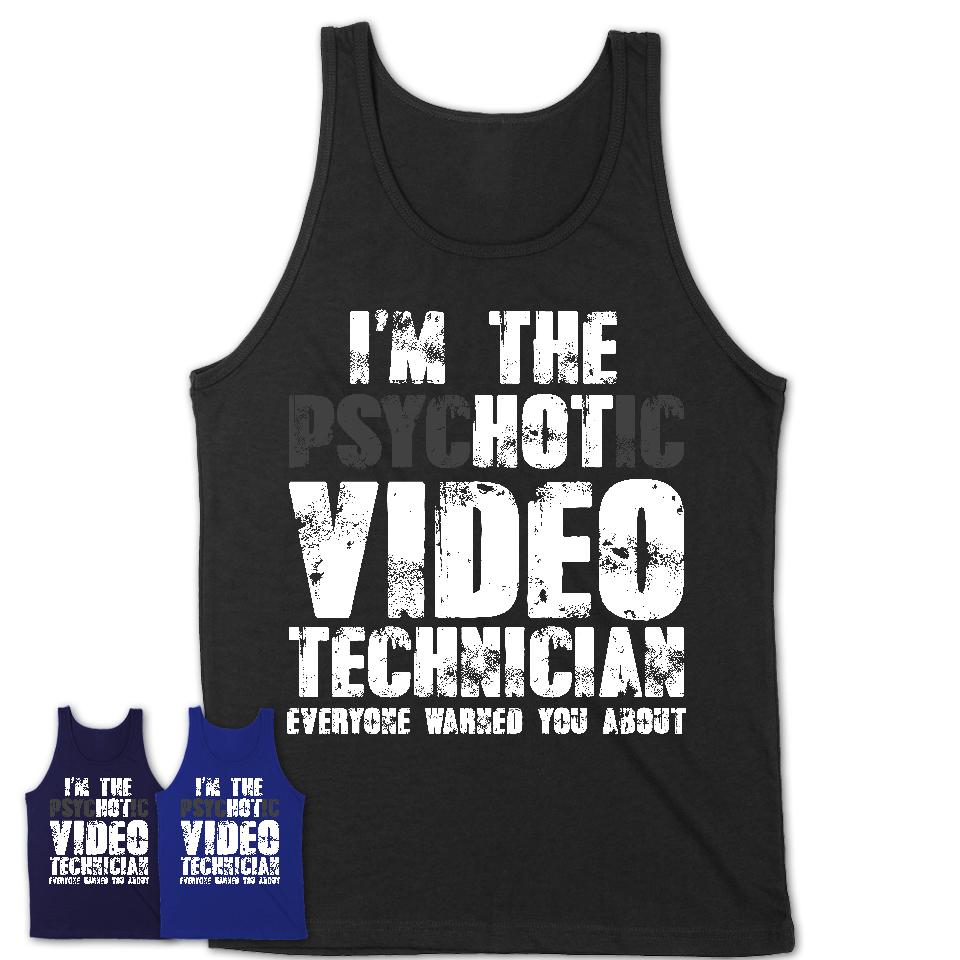 I'm The Psychotic Video Technician Everyone Warned You About Funny Coworker Tshirt