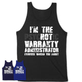 I'm The Psychotic Warranty Administrator Everyone Warned You About Funny Coworker Tshirt