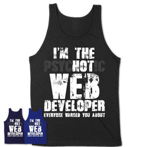 I'm The Psychotic Web Developer Everyone Warned You About Funny Coworker Tshirt