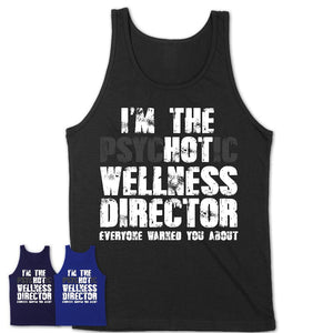 I'm The Psychotic Wellness Director Everyone Warned You About Funny Coworker Tshirt