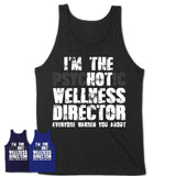 I'm The Psychotic Wellness Director Everyone Warned You About Funny Coworker Tshirt