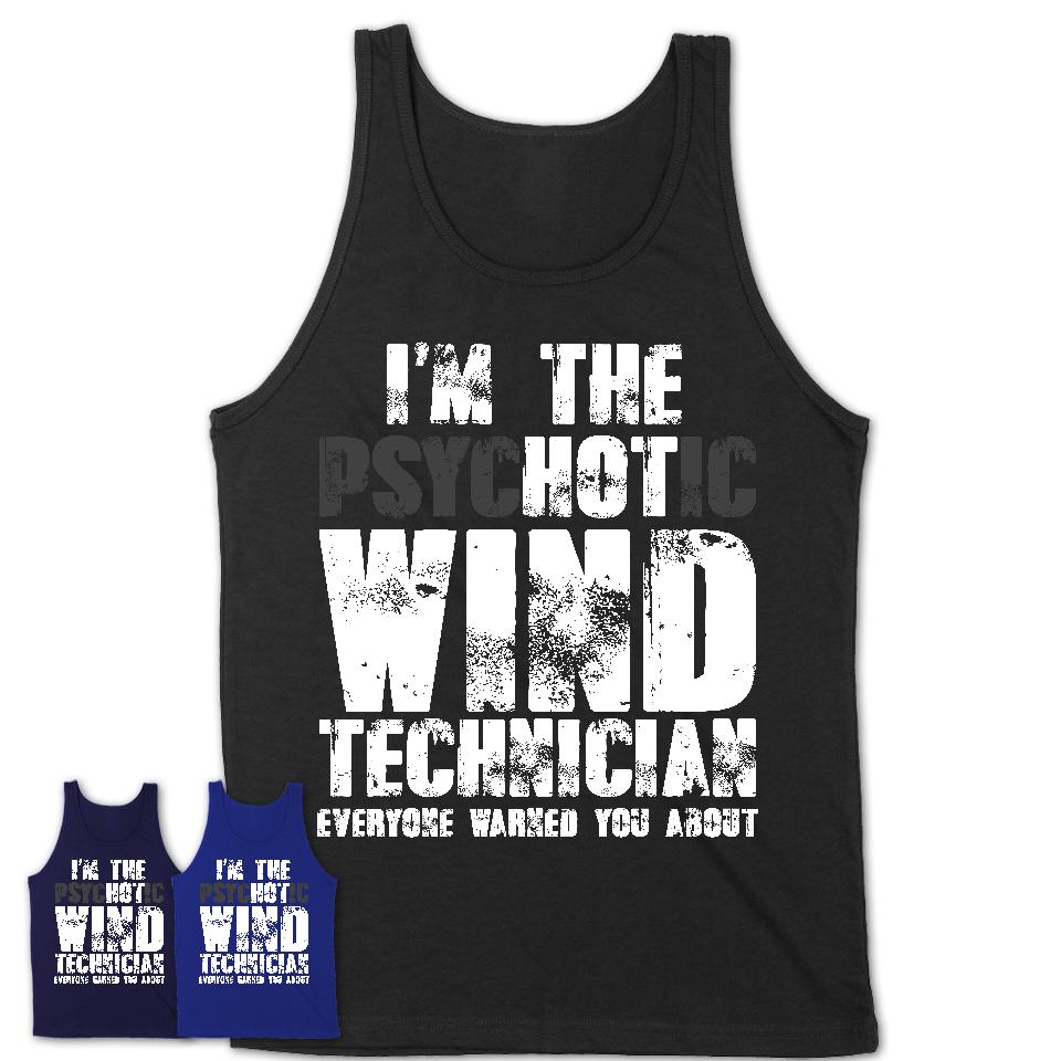 I'm The Psychotic Wind Technician Everyone Warned You About Funny Coworker Tshirt