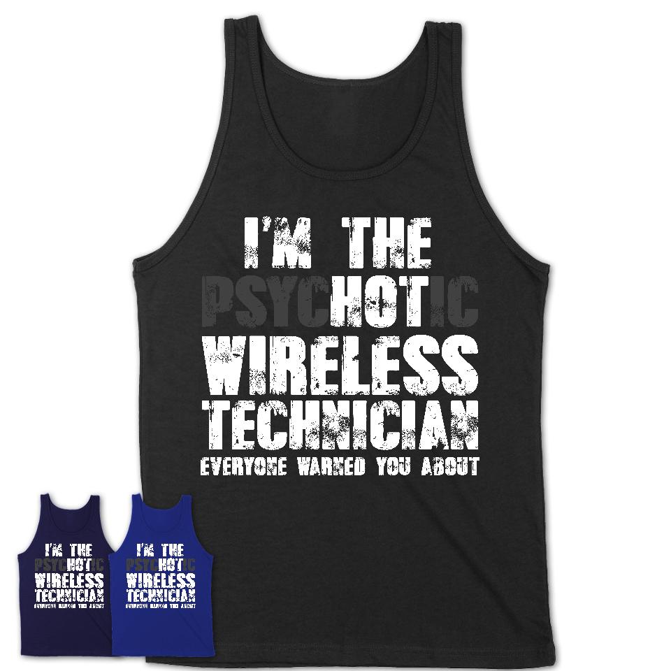 I'm The Psychotic Wireless Technician Everyone Warned You About Funny Coworker Tshirt