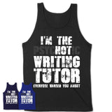 I'm The Psychotic Writing Tutor Everyone Warned You About Funny Coworker Tshirt