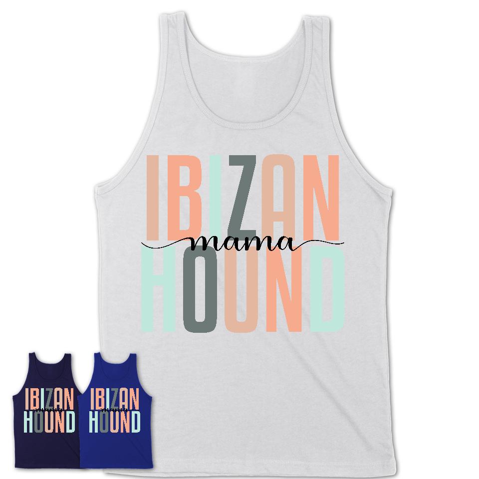 Ibizan Hound Mama Shirt, Mom Of Ibizan Hound Shirt, Dog Mom Gifts