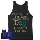 It's Me I'm The Australian Cattle Dog Mom Shirt, Dog Mama Of Australian Cattle Dog Shirt, Gift for Dog Lovers
