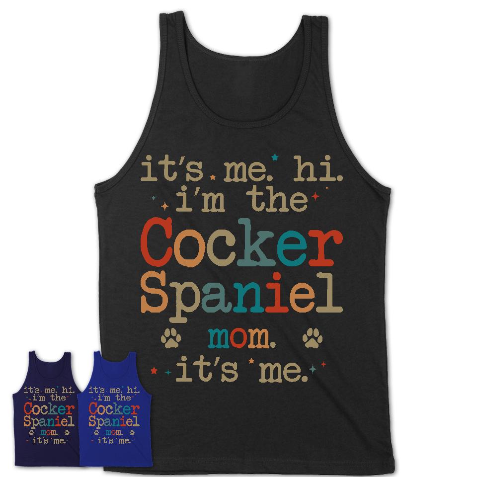 It's Me I'm The Cocker Spaniel Mom Shirt, Dog Mama Of Cocker Spaniel Shirt, Gift for Dog Lovers