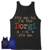 It's Me I'm The Dorgi Mom Shirt, Dog Mama Of Dorgi Shirt, Gift for Dog Lovers