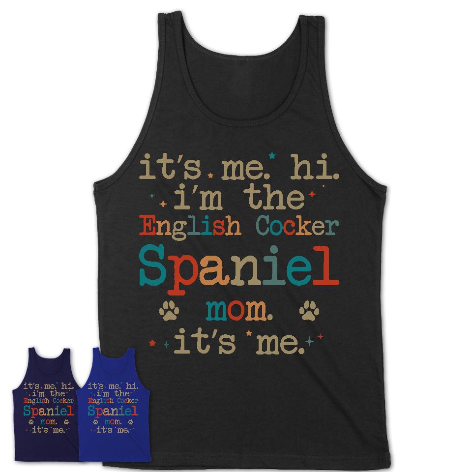 It's Me I'm The English Cocker Spaniel Mom Shirt, Dog Mama Of English Cocker Spaniel Shirt, Gift for Dog Lovers