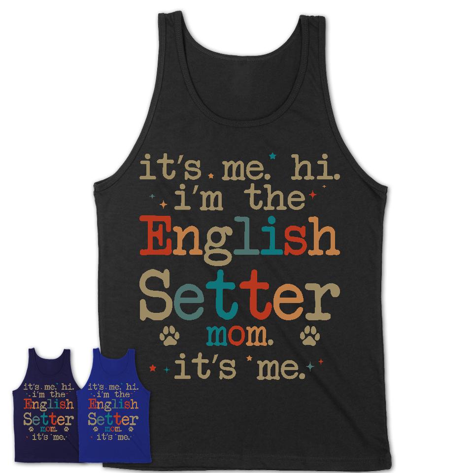 It's Me I'm The English Setter Mom Shirt, Dog Mama Of English Setter Shirt, Gift for Dog Lovers