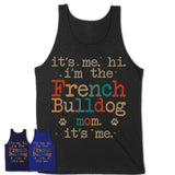 It's Me I'm The French Bulldog Mom Shirt, Dog Mama Of French Bulldog Shirt, Gift for Dog Lovers