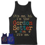 It's Me I'm The Gordon Setter Mom Shirt, Dog Mama Of Gordon Setter Shirt, Gift for Dog Lovers