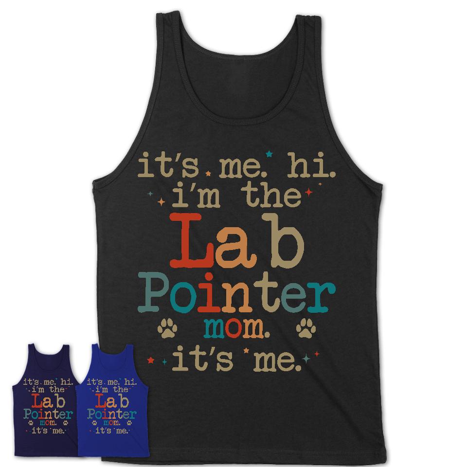 It's Me I'm The Lab Pointer Mom Shirt, Dog Mama Of Lab Pointer Shirt, Gift for Dog Lovers