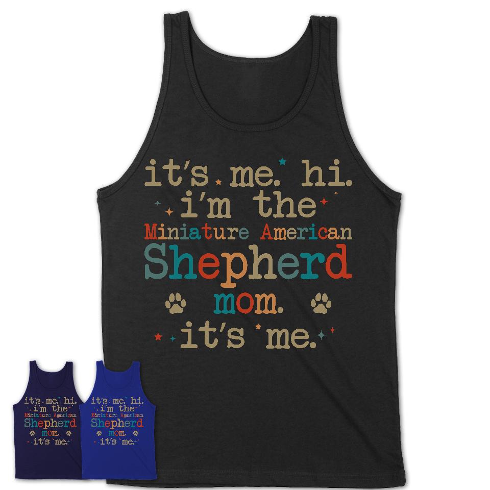 It's Me I'm The Miniature American Shepherd Mom Shirt, Dog Mama Of Miniature American Shepherd Shirt, Gift for Dog Lovers
