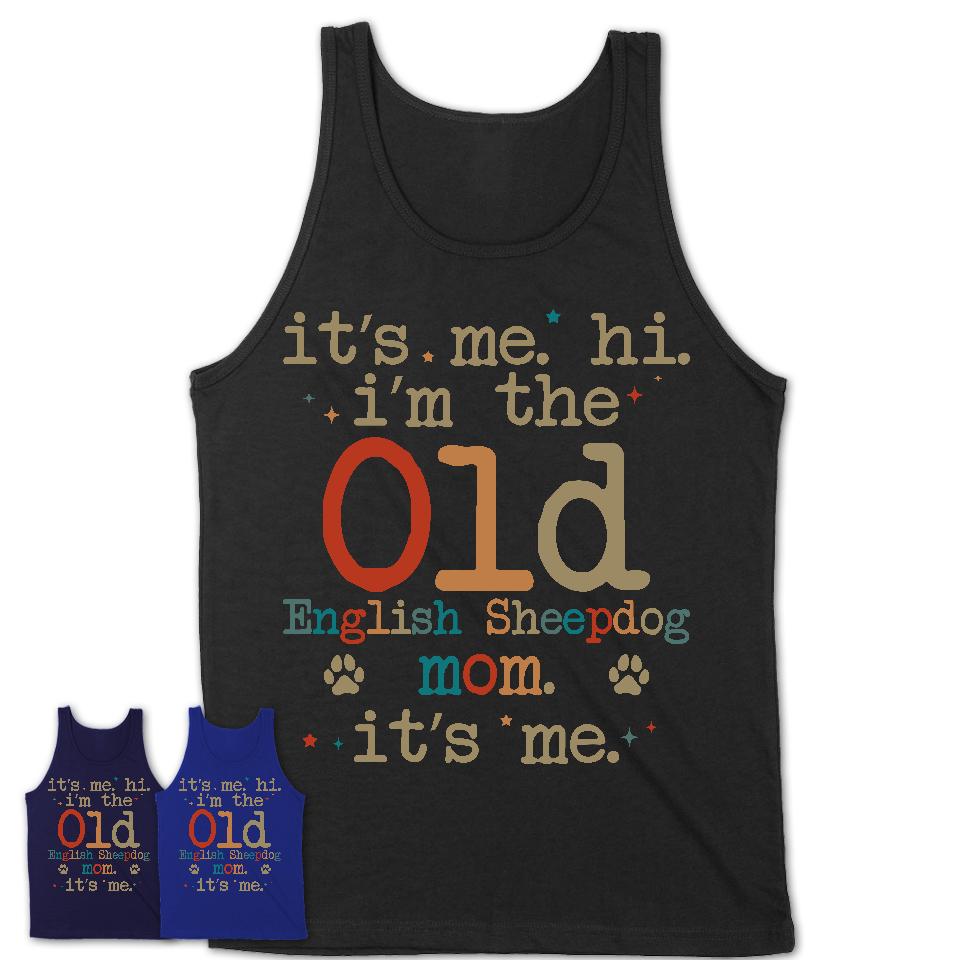 It's Me I'm The Old English Sheepdog Mom Shirt, Dog Mama Of Old English Sheepdog Shirt, Gift for Dog Lovers