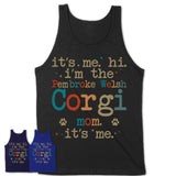 It's Me I'm The Pembroke Welsh Corgi Mom Shirt, Dog Mama Of Pembroke Welsh Corgi Shirt, Gift for Dog Lovers