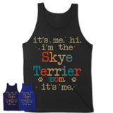 It's Me I'm The Skye Terrier Mom Shirt, Dog Mama Of Skye Terrier Shirt, Gift for Dog Lovers