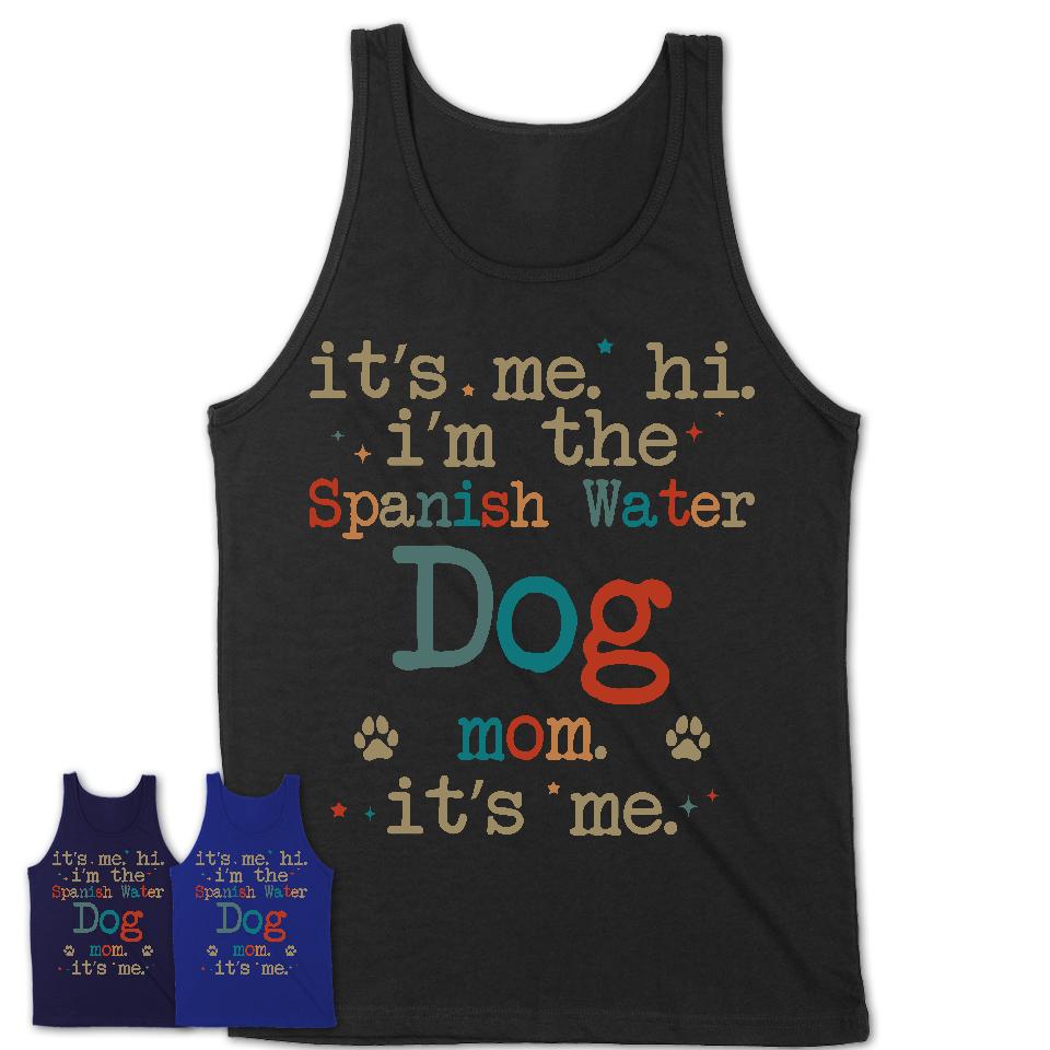 It's Me I'm The Spanish Water Dog Mom Shirt, Dog Mama Of Spanish Water Dog Shirt, Gift for Dog Lovers
