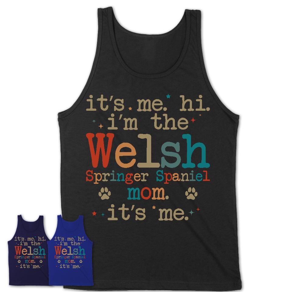 It's Me I'm The Welsh Springer Spaniel Mom Shirt, Dog Mama Of Welsh Springer Spaniel Shirt, Gift for Dog Lovers