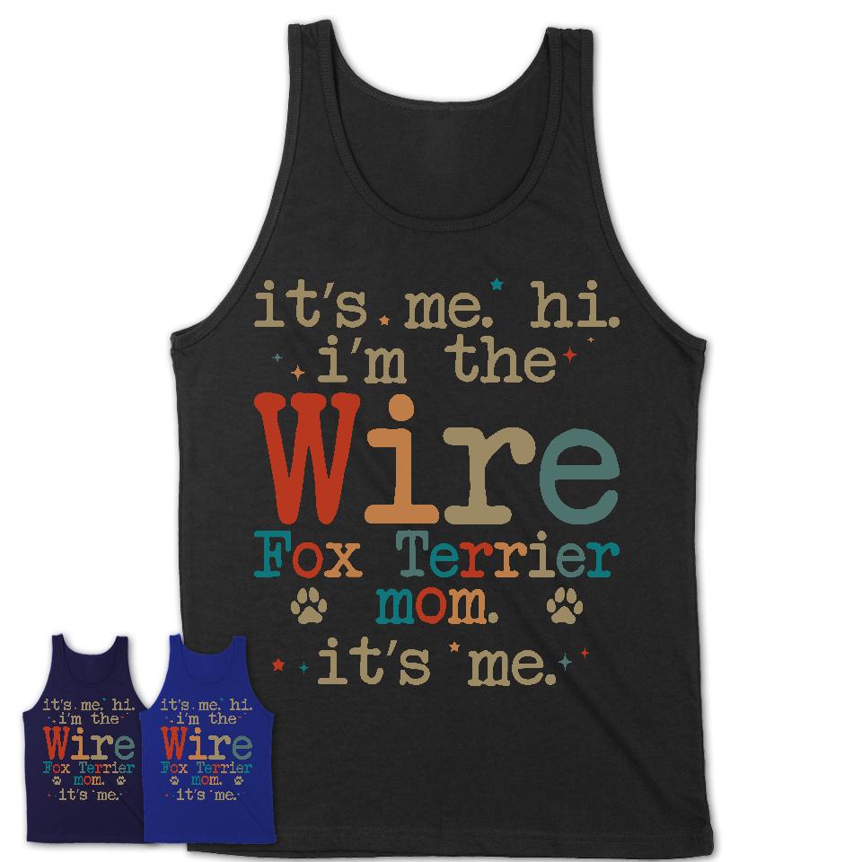 It's Me I'm The Wire Fox Terrier Mom Shirt, Dog Mama Of Wire Fox Terrier Shirt, Gift for Dog Lovers