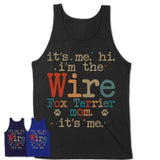 It's Me I'm The Wire Fox Terrier Mom Shirt, Dog Mama Of Wire Fox Terrier Shirt, Gift for Dog Lovers