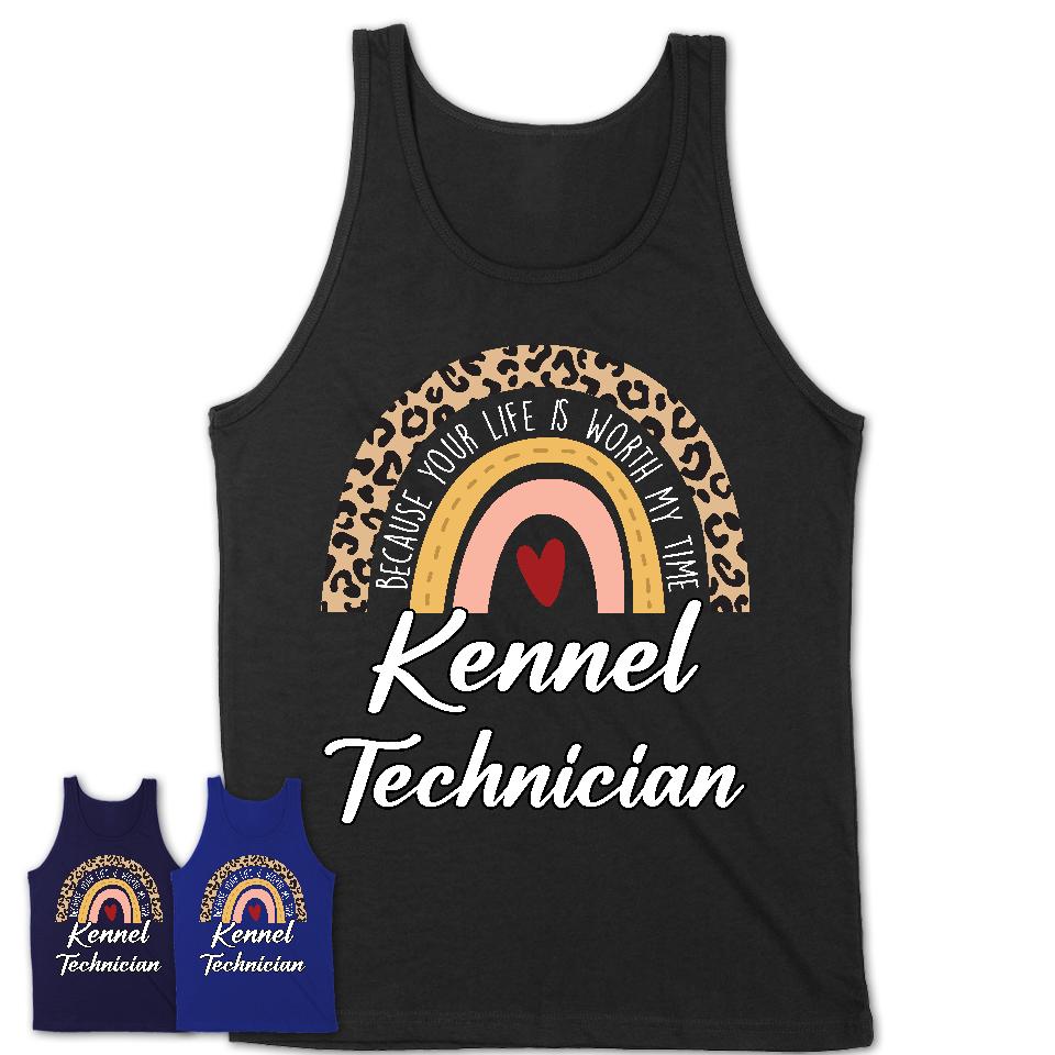 Kennel Technician Because Your Life Worth My Time Rainbow T-Shirt