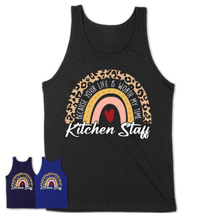 Kitchen Staff Because Your Life Worth My Time Rainbow T-Shirt